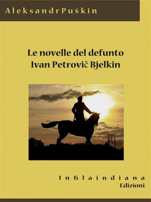 Cover of the book Le novelle del defunto Ivan Petrovič Belkin by Aleksandr Sergeevič Puškin, Infilaindiana Edizioni