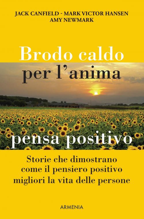 Cover of the book Brodo caldo per l'anima. Pensa positivo by Jack Canfield, Mark Victor Hansen, Amy Newmark, Armenia srl