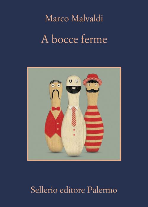 Cover of the book A bocce ferme by Marco Malvaldi, Sellerio Editore