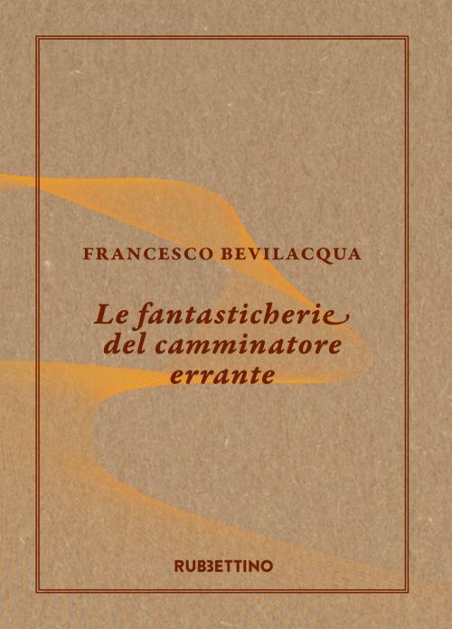 Cover of the book Le fantasticherie del camminatore errante by Francesco Bevilacqua, Rubbettino Editore