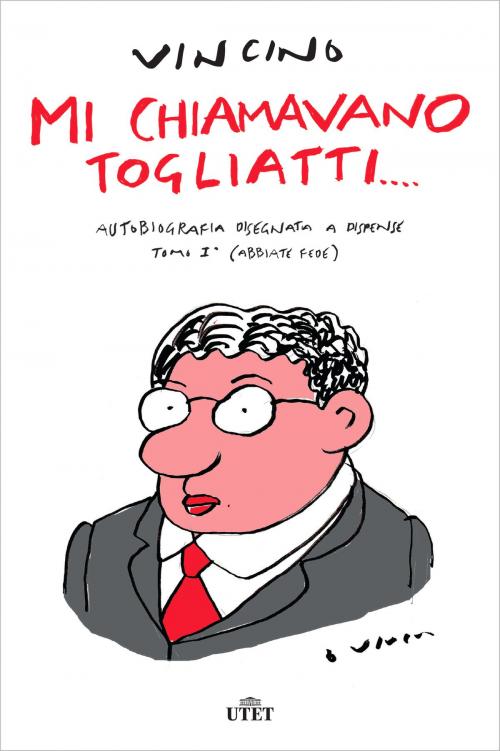 Cover of the book Mi chiamavano Togliatti… by Vincino, Giuliano Ferrara, UTET