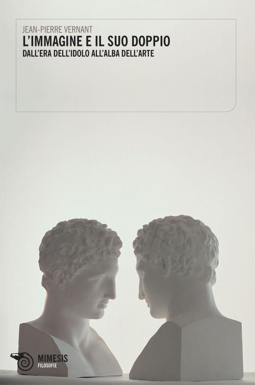 Cover of the book L'immagine e il suo doppio by Jean-Pierre Vernant, Mimesis Edizioni