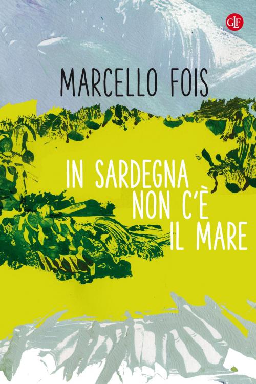 Cover of the book In Sardegna non c'è il mare by Marcello Fois, Editori Laterza