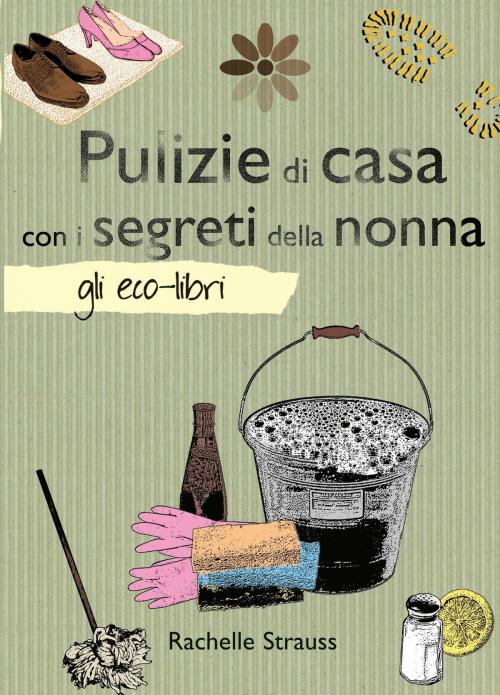 Cover of the book Pulizie di casa con i segreti della nonna by Rachelle Strauss, IL CASTELLO SRL