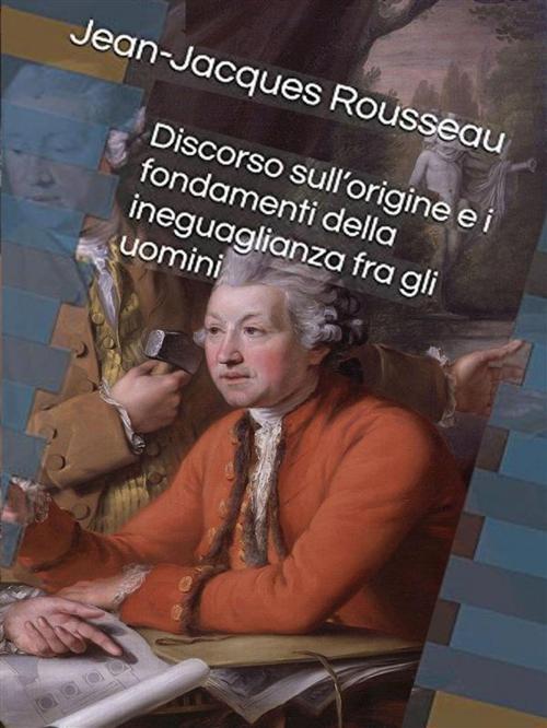 Cover of the book Discorso sull’origine e i fondamenti dell'ineguaglianza by Jacques Rousseau, Edizioni Scrivere