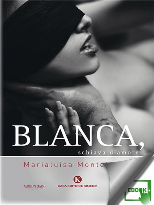 Cover of the book Blanca, schiava d'amore by Marialuisa Monteleone, Kimerik