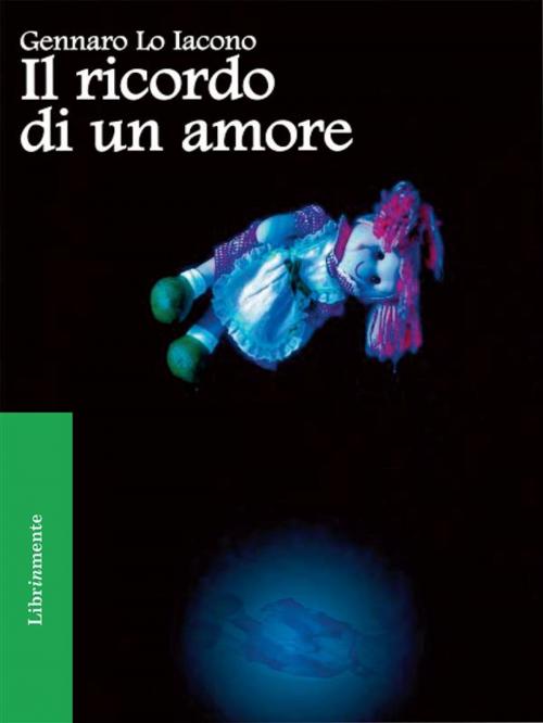 Cover of the book Il ricordo di un amore by Gennaro Lo Iacono, LIBRINMENTE