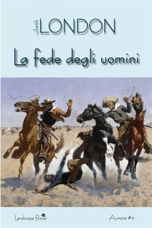 Cover of the book La fede degli uomini by Jack London, Landscape Books