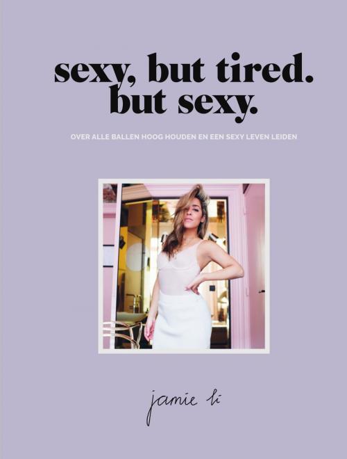 Cover of the book Sexy, but tired. but sexy. by Jamie Li, Uitgeverij Unieboek | Het Spectrum