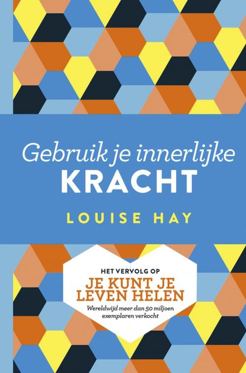 Cover of the book Gebruik je innerlijke kracht by Louise Hay, VBK Media
