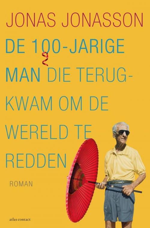 Cover of the book De 100-jarige man die terugkwam om de wereld te redden by Jonas Jonasson, Atlas Contact, Uitgeverij