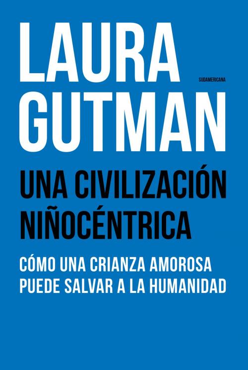 Cover of the book Una civilización niñocéntrica by Laura Gutman, Penguin Random House Grupo Editorial Argentina