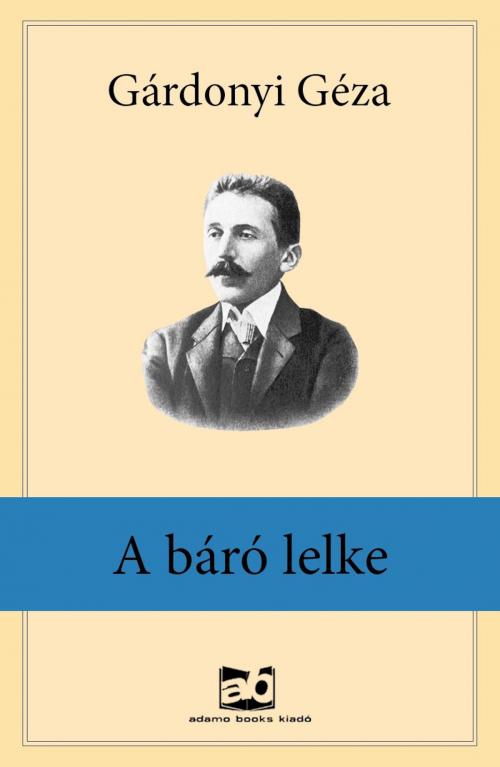 Cover of the book A ​báró lelke by Gárdonyi Géza, Adamo Books