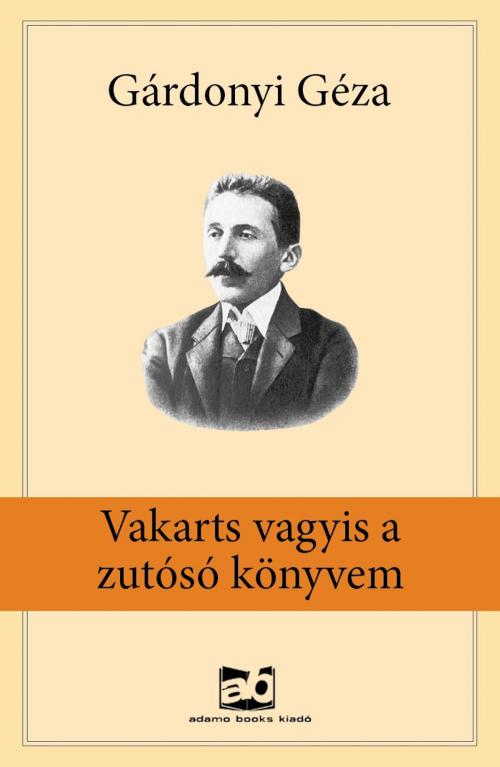 Cover of the book Vakarts vagyis a zutósó könyvem by Gárdonyi Géza, adamo books