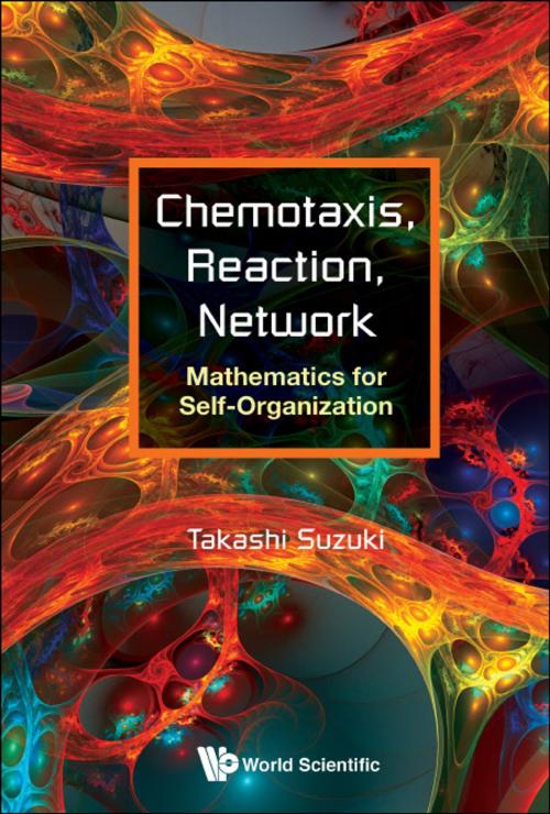 Cover of the book Chemotaxis, Reaction, Network by Takashi Suzuki, World Scientific Publishing Company