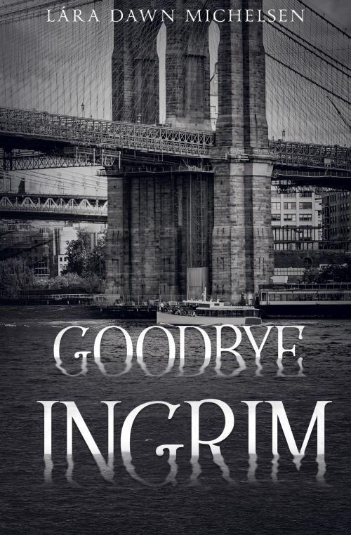 Cover of the book Goodbye Ingrim by Lára Dawn Michelsen, Lára Dawn Michelsen