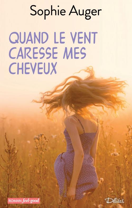 Cover of the book Quand le vent caresse mes cheveux by Sophie Auger, Éditions Déliées