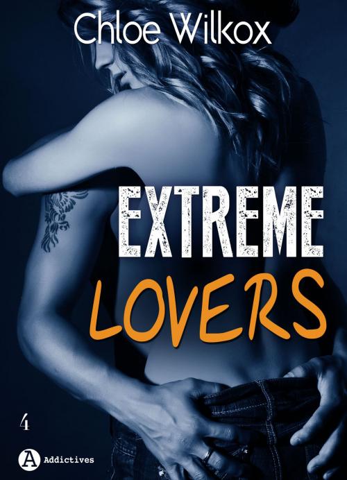 Cover of the book Extreme Lovers 4 (saison 1) by Chloe Wilkox, Editions addictives