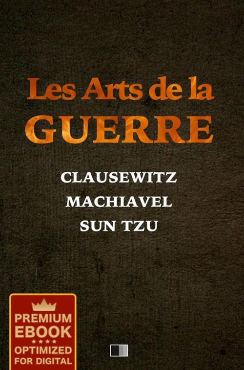 Cover of the book Les Arts de la Guerre (Premium Ebook) by Sun Tzu, Nicolas Machiavel, Carl von Clausewitz, FV Éditions