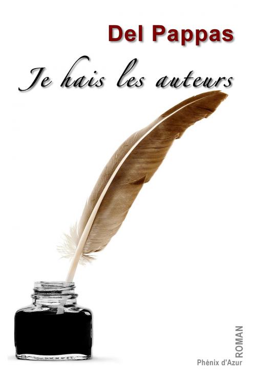 Cover of the book Je hais les auteurs by Gilles Del Pappas, Phénix d'Azur éditions