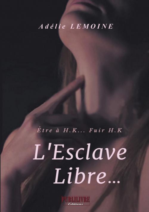 Cover of the book L'Esclave Libre… by Adélie Lemoine, Sudarènes Editions