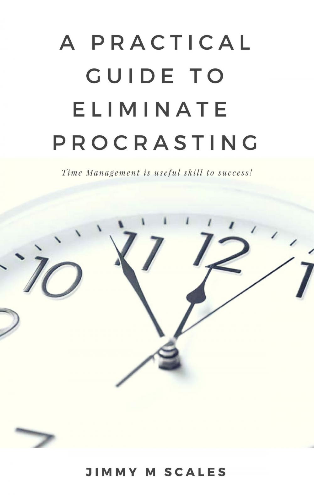Big bigCover of A practical guide to eliminating procrastination