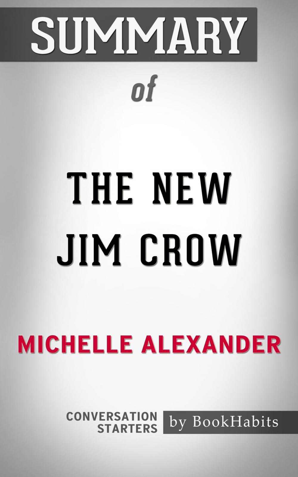 Big bigCover of Summary of The New Jim Crow: Mass Incarceration in the Age of Colorblindness by Michelle Alexander | Conversation Starters