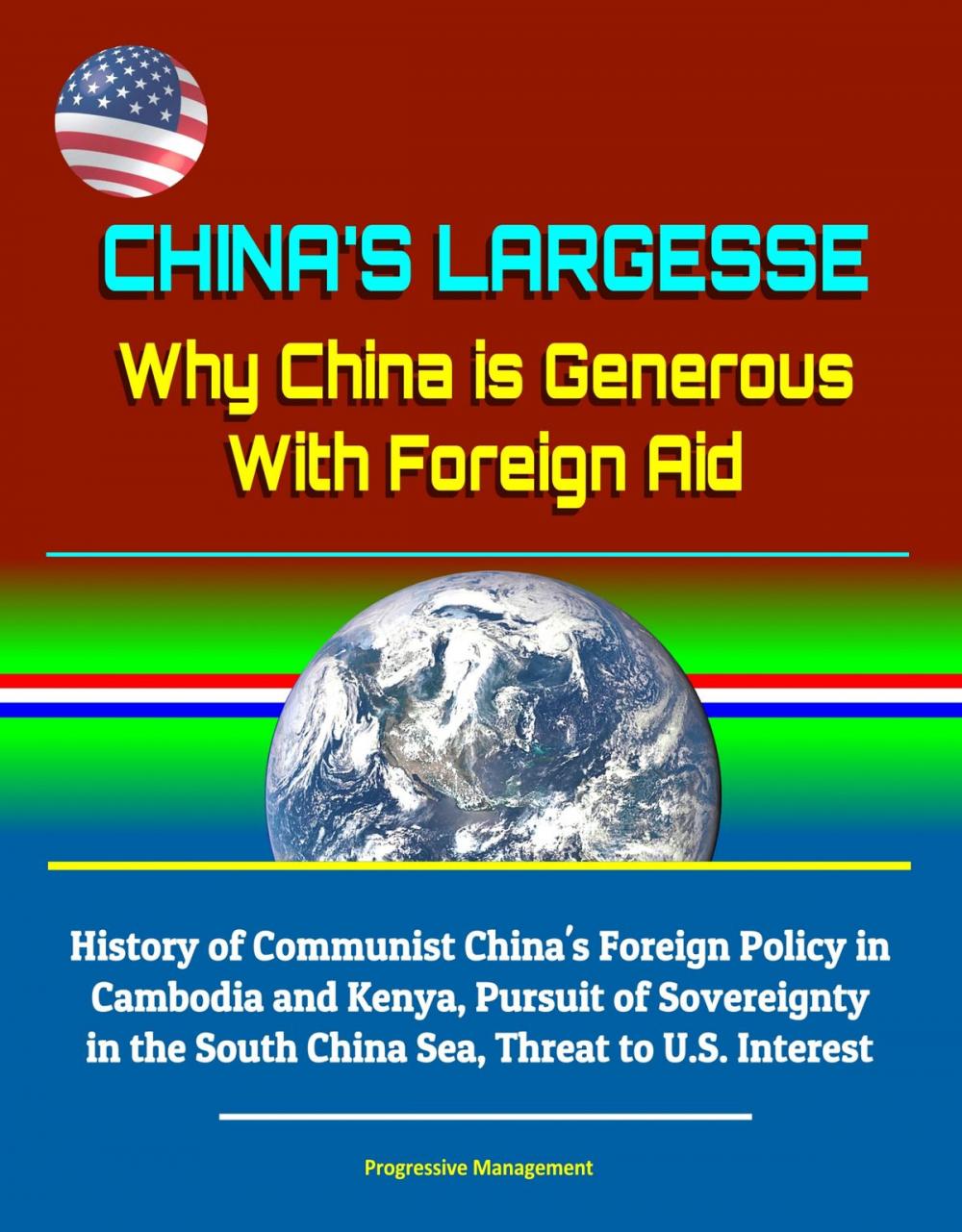 Big bigCover of China's Largesse: Why China is Generous With Foreign Aid - History of Communist China's Foreign Policy in Cambodia and Kenya, Pursuit of Sovereignty in the South China Sea, Threat to U.S. Interest