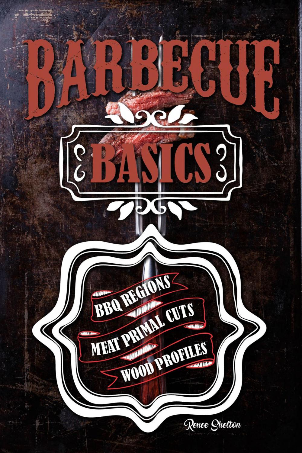 Big bigCover of Barbecue Basics: Barbecue Regions, Meat Primal Cuts, and Wood Profiles