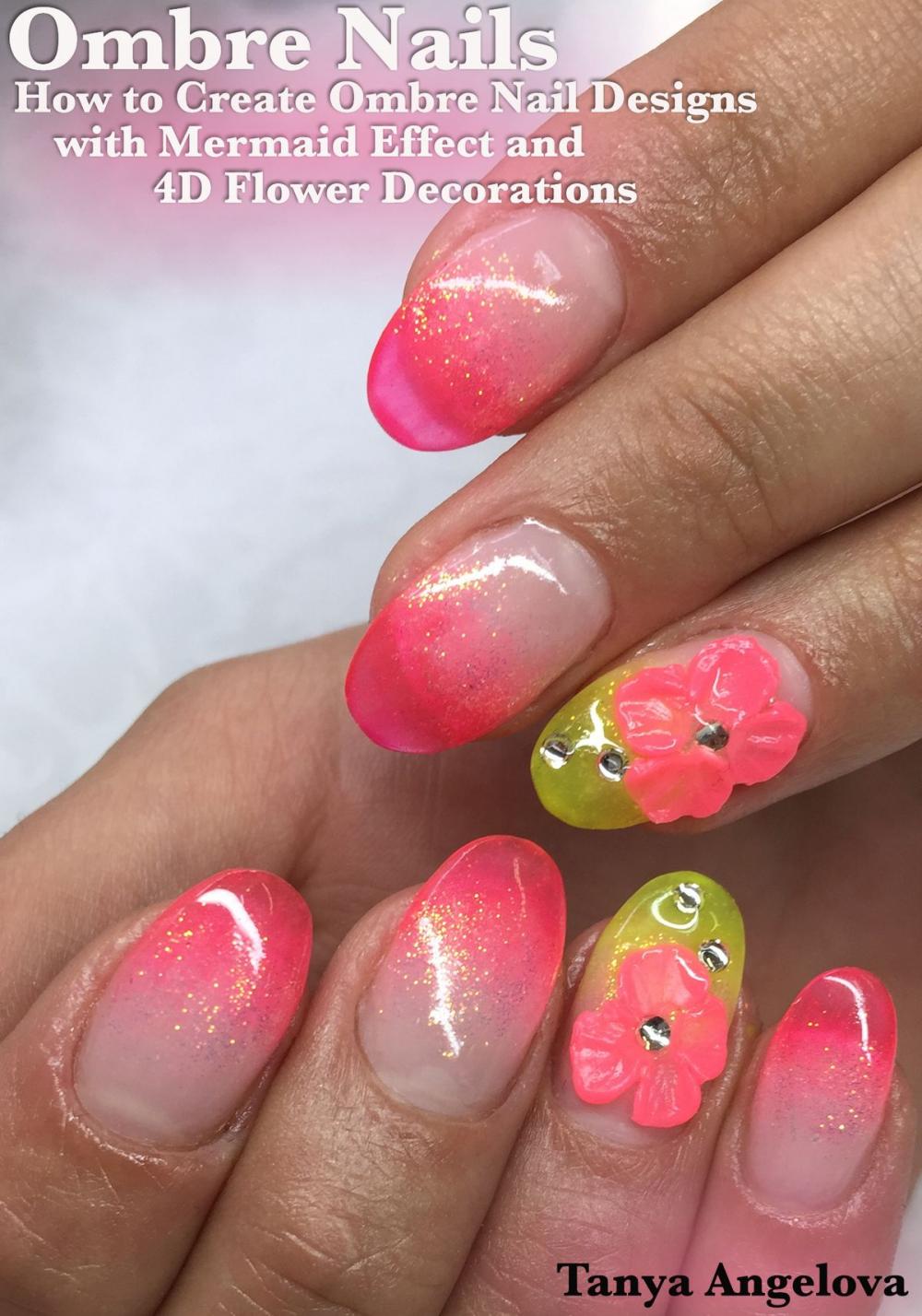 Big bigCover of Ombre Nails: How to Create Ombre Nail Designs With Mermaid Effect and 4D Flower Decorations?
