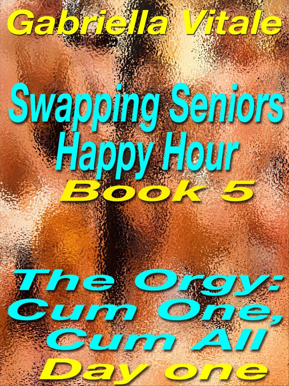 Big bigCover of Swapping Seniors Happy Hour Book five: The Orgy: Cum One, Cum All: Day one