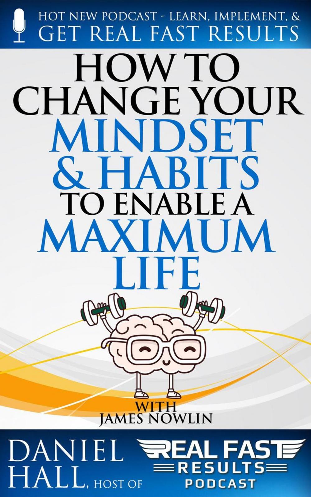 Big bigCover of How to Change Your Mindset and Habits to Enable a Maximum Life