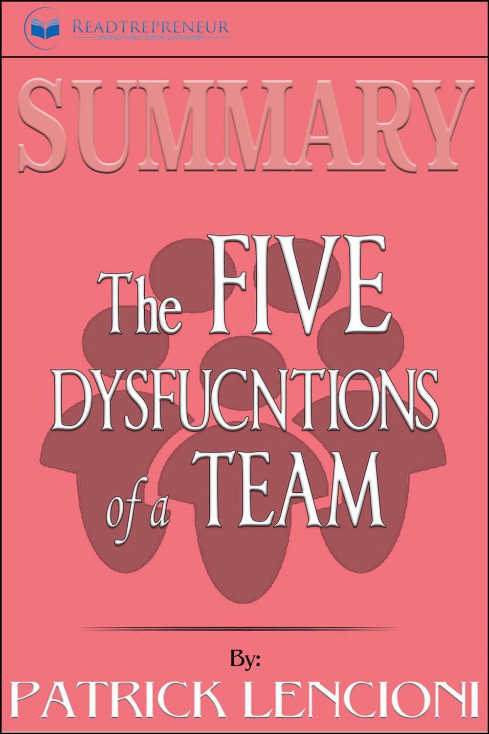 Big bigCover of Summary of The Five Dysfunctions of a Team, Enhanced Edition: A Leadership Fable (J-B Lencioni Series) by Patrick M. Lencioni