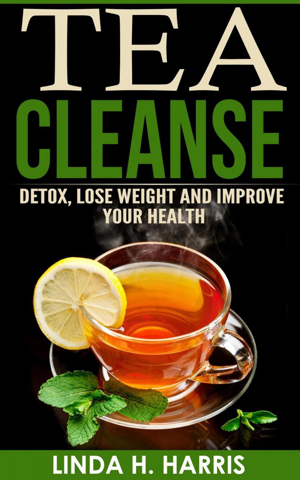 Big bigCover of Tea Cleanse: Detox, Lose Weight and Improve Your Health