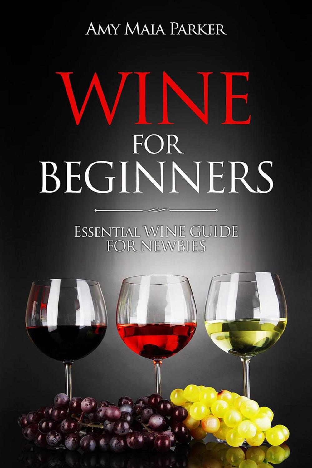 Big bigCover of Wine for Beginners: Essential Wine Guide For Newbies