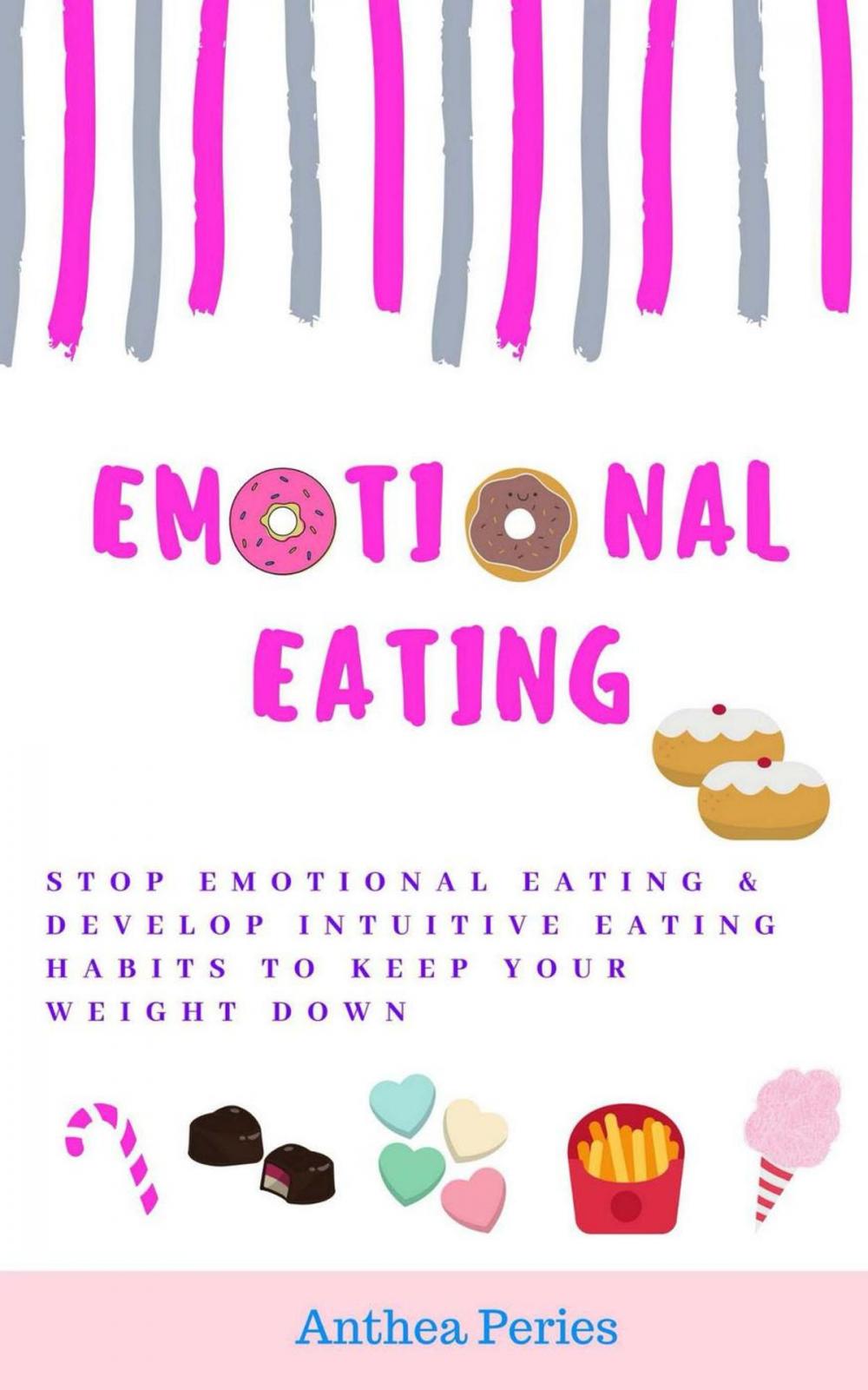 Big bigCover of Emotional Eating: Stop Emotional Eating & Develop Intuitive Eating Habits to Keep Your Weight Down