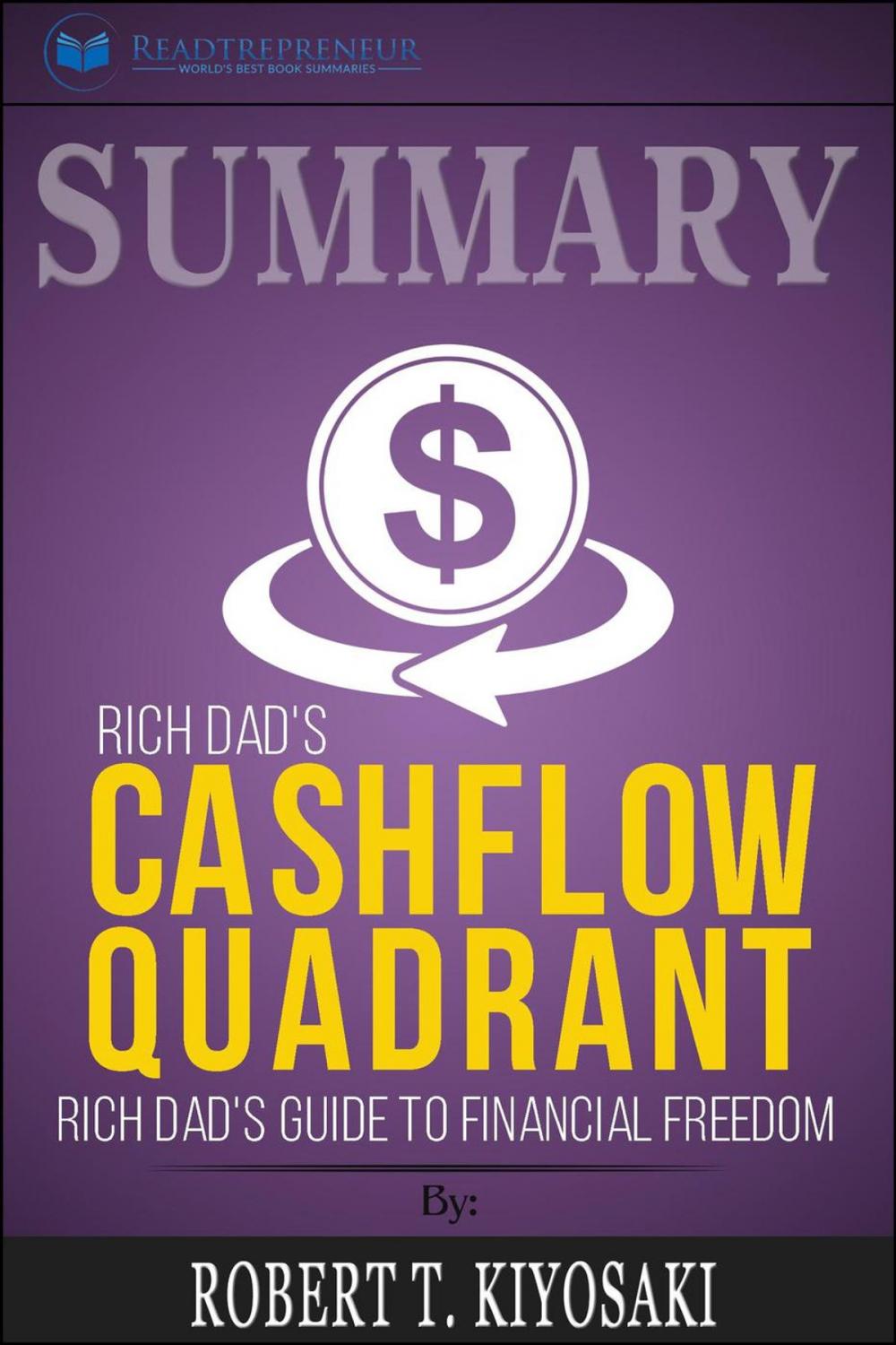 Big bigCover of Summary of Rich Dad’s Cashflow Quadrant: Guide to Financial Freedom by Robert T. Kiyosaki