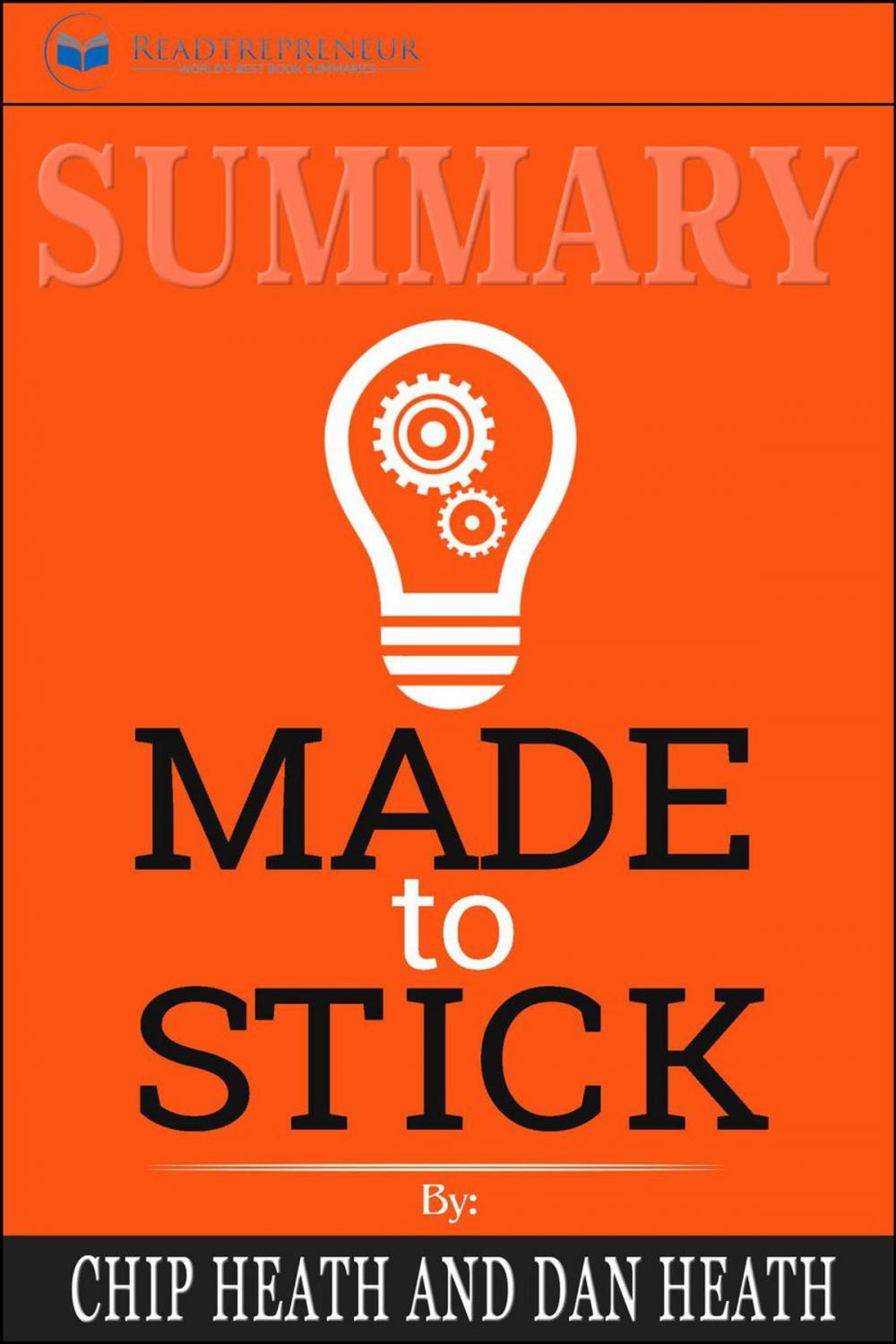 Big bigCover of Summary of Made to Stick: Why Some Ideas Survive and Others Die by Chip Heath