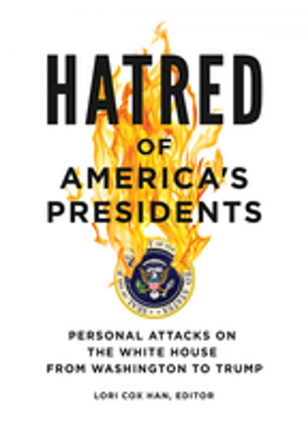 Big bigCover of Hatred of America's Presidents: Personal Attacks on the White House from Washington to Trump