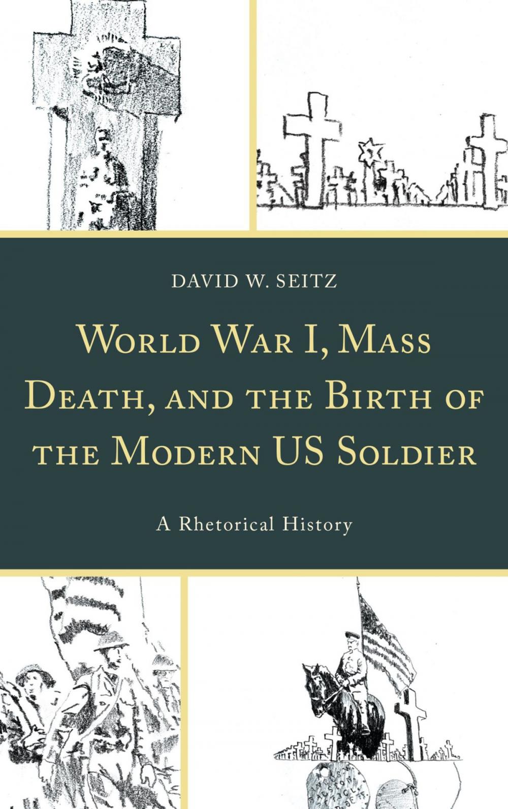 Big bigCover of World War I, Mass Death, and the Birth of the Modern US Soldier