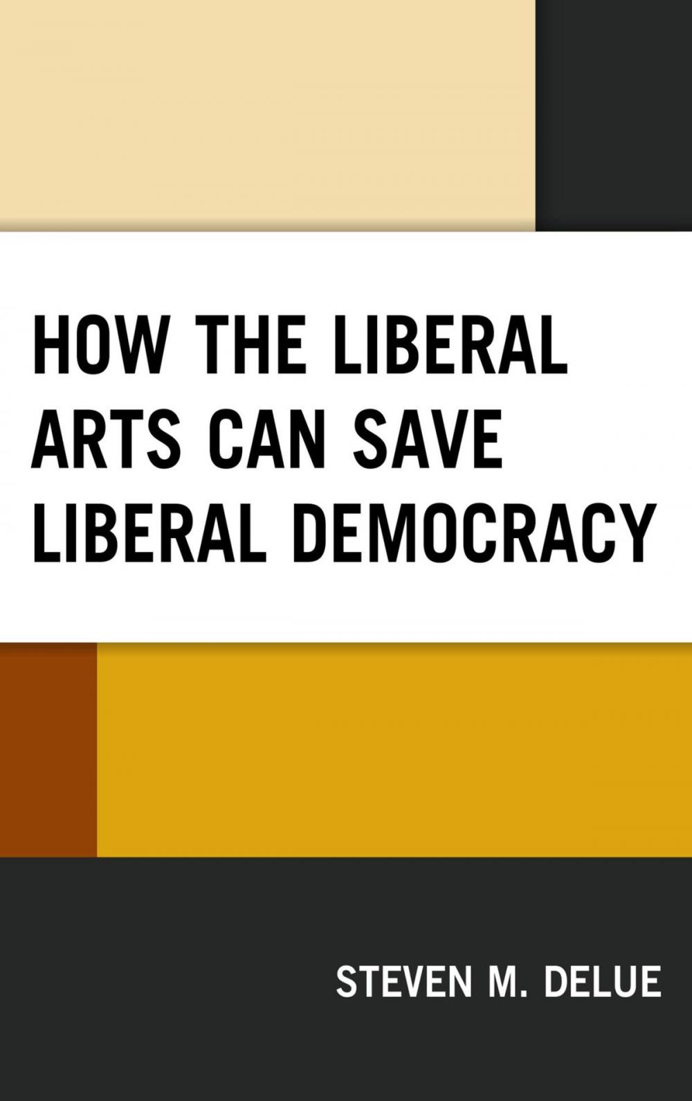Big bigCover of How the Liberal Arts Can Save Liberal Democracy