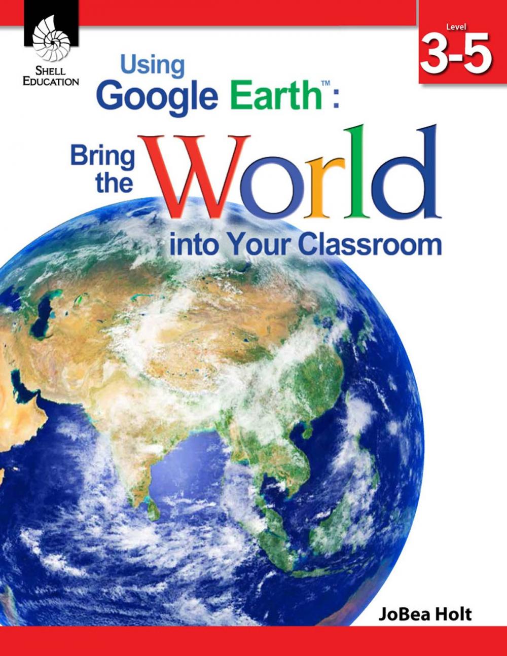 Big bigCover of Using Google Earth™: Bring the World into Your Classroom Level 3-5
