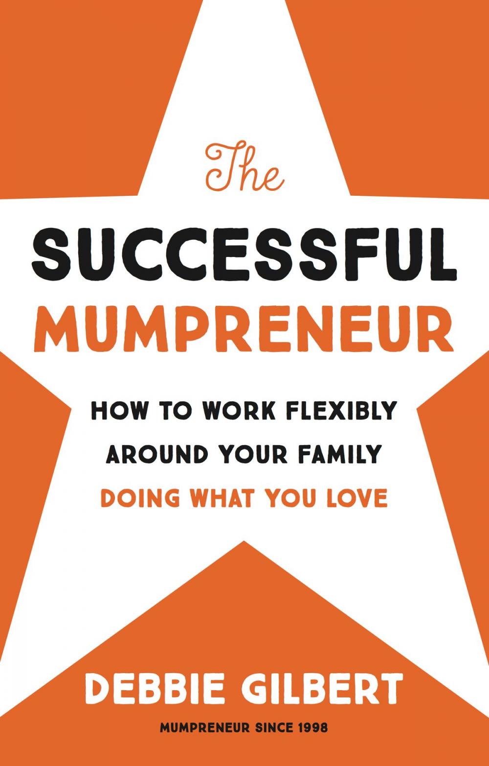 Big bigCover of The Successful Mumpreneur: How to work flexibly around your family doing what you love