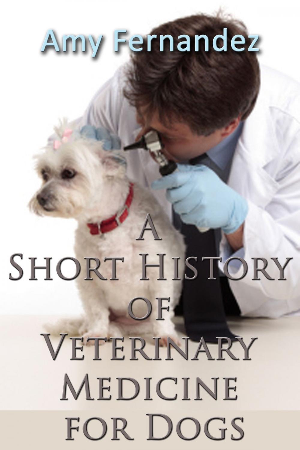 Big bigCover of A Short History of Veterinary Medicine for Dogs