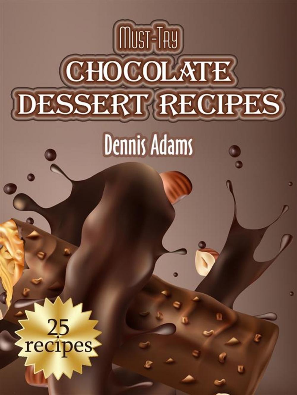 Big bigCover of Must-Try Chocolate Dessert Recipes