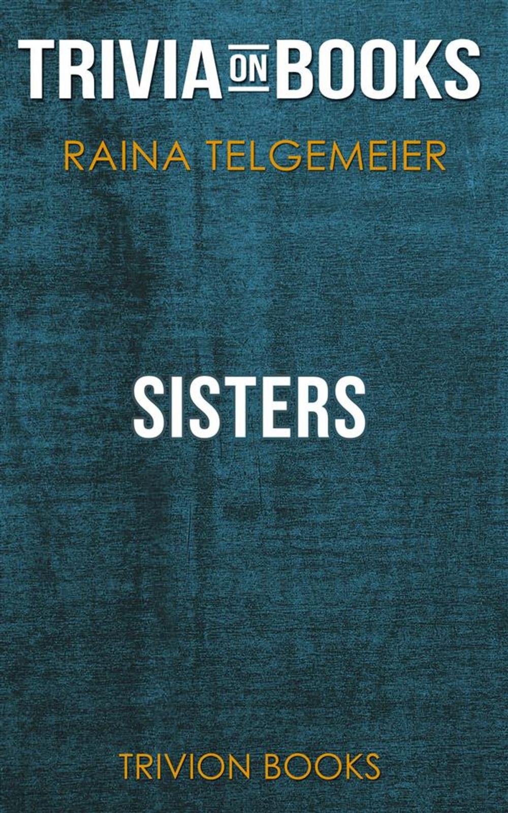 Big bigCover of Sisters by Raina Telgemeier (Trivia-On-Books)