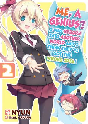 Cover of the book Me, a Genius? I Was Reborn into Another World and I Think They've Got the Wrong Idea! Volume 2 by Kanata Yanagino
