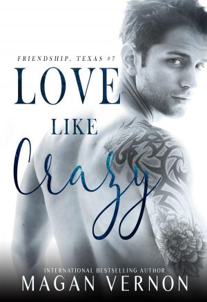Cover of the book Love Like Crazy by Magan Vernon