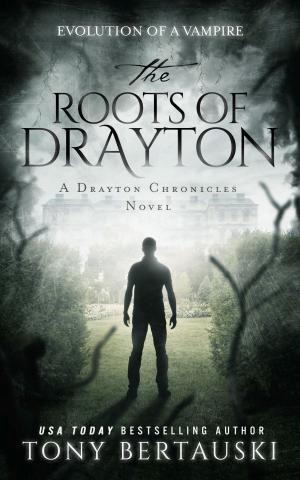 Cover of the book The Roots of Drayton by Tony Bertauski