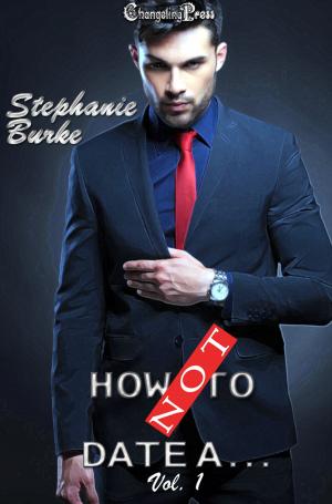 Cover of the book How Not To Date... Vol. by Stephanie Burke